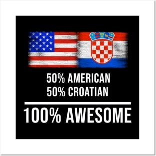 50% American 50% Croatian 100% Awesome - Gift for Croatian Heritage From Croatia Posters and Art